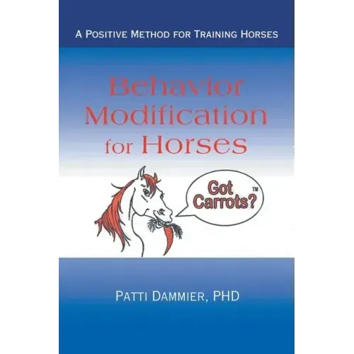 Behavior Modification for Horses: A Positive Method for Training Horses