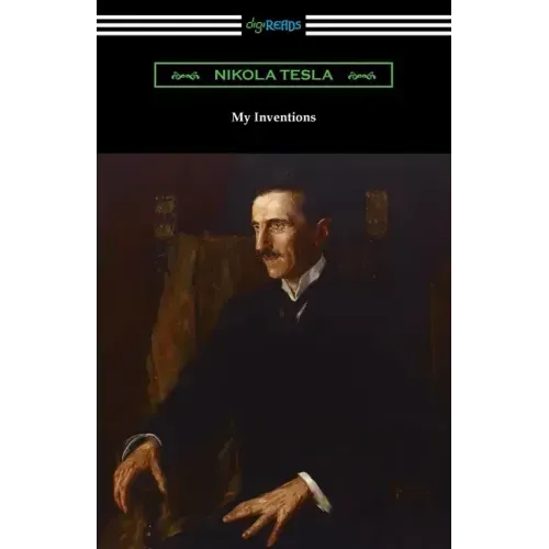 My Inventions: the Autobiography of Nikola Tesla
