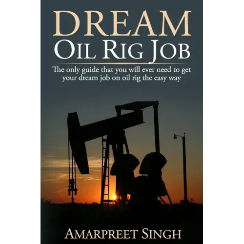 Dream Oil rig job: The only guide that you will ever need to get your dream job on oil rig the easy way.