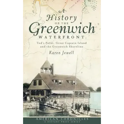A History of the Greenwich Waterfront: Tod's Point, Great Captain Island and the Greenwich Shoreline