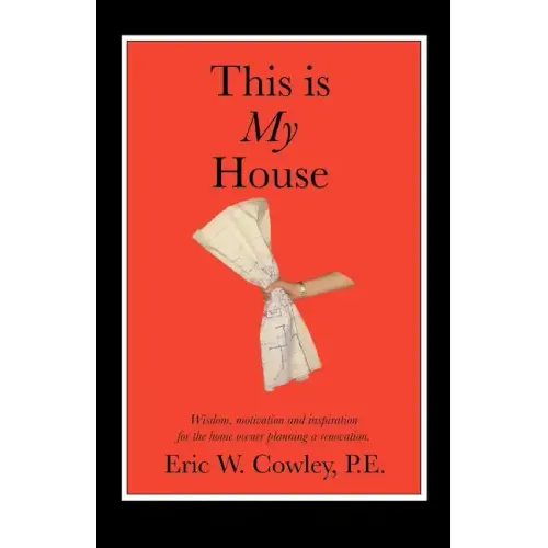 This is My House: Wisdom, motivation and inspiration for the home owner planning a renovation