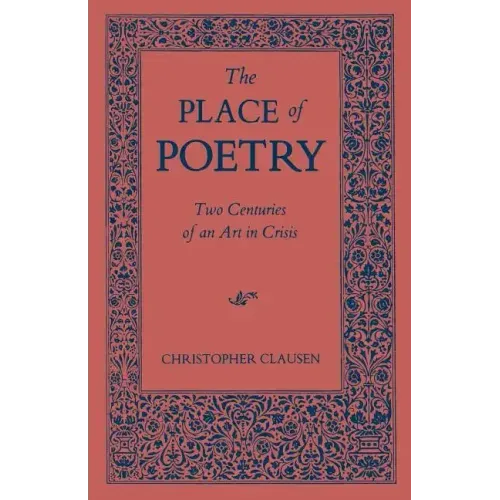 The Place of Poetry: Two Centuries of an Art in Crisis