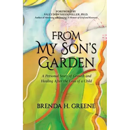 From My Son's Garden: A Personal Story of Growth and Healing After the Loss of a Child