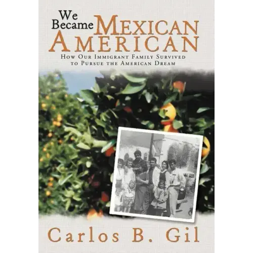 We Became Mexican American: How Our Immigrant Family Survived to Pursue the American Dream - Hardcover