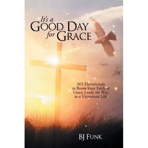 It's a Good Day for Grace: 365 Devotionals to Boost Your Faith as Grace Leads the Way to a Victorious Life