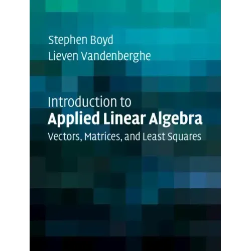 Introduction to Applied Linear Algebra: Vectors, Matrices, and Least Squares