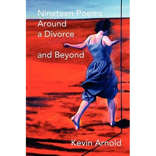 Nineteen Poems Around a Divorce and Beyond