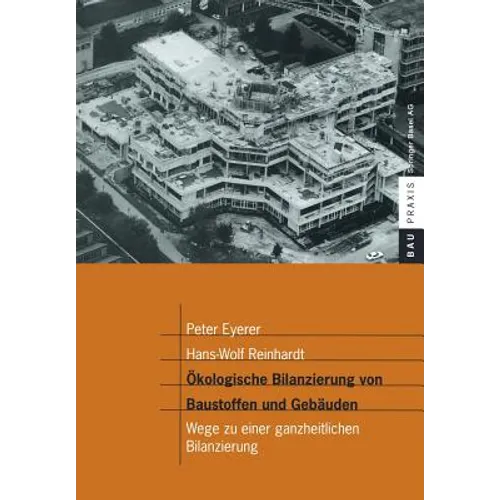 Ökologische Bilanzierung Von Baustoffen Und Gebäuden: Wege Zu Einer Ganzheitlichen Bilanzierung