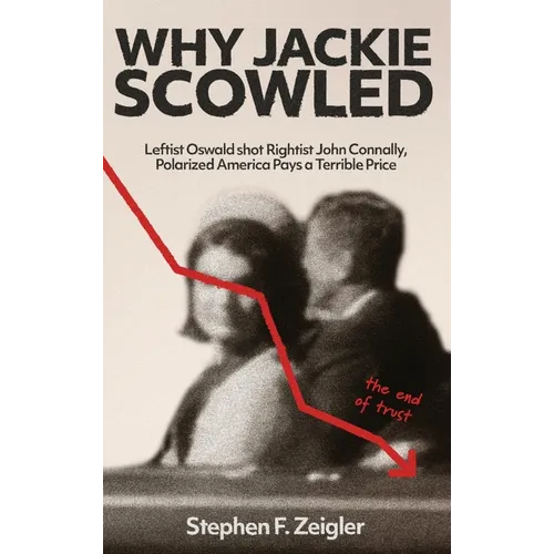 Why Jackie Scowled, Leftist Oswald Shot Rightist John Connally, Polarized America Pays a Terrible Price