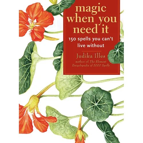 Magic When You Need It: 150 Spells You Can't Live Without