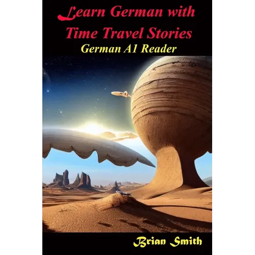 Learn German with Time Travel Stories: German A1 Reader