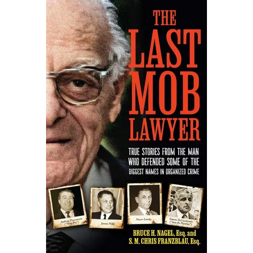 The Last Mob Lawyer: True Stories from the Man Who Defended Some of the Biggest Names in Organized Crime