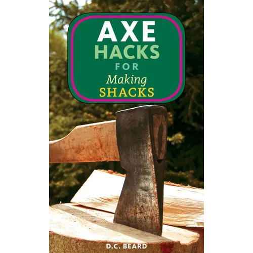 Axe Hacks for Making Shacks