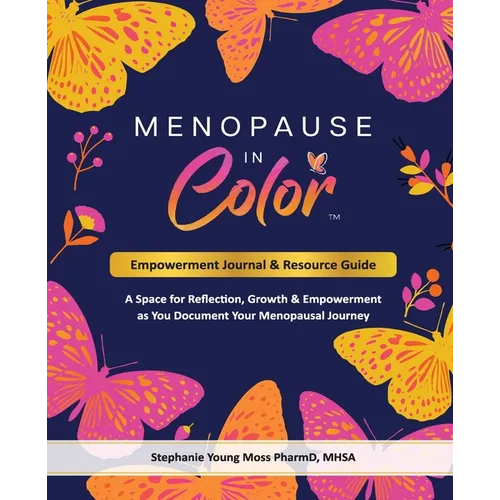 Menopause In Color Empowerment Journal & Resource Guide: A Space for Reflection, Growth & Empowerment as You Document Your Menopausal Journey