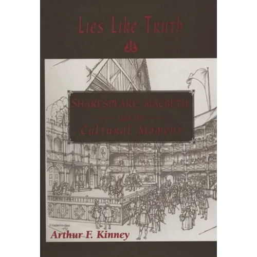 Lies Like Truth: Shakespeare, Macbeth, and the Cultural Moment