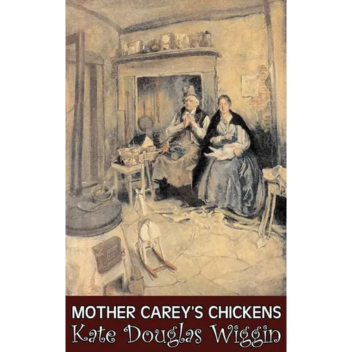 Mother Carey's Chickens by Kate Douglas Wiggin, Fiction, Historical, United States, People & Places, Readers - Chapter Books