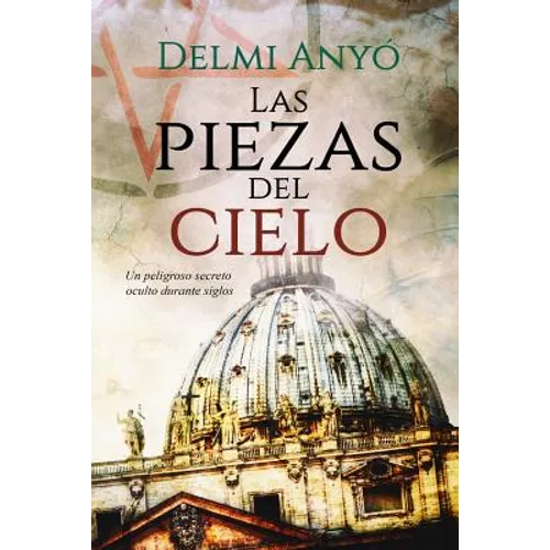 Las Piezas del Cielo.: Un Peligroso Secreto Oculto Durante Siglos.
