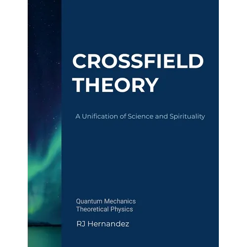 Crossfield Theory: A Unification of Science and Spirituality