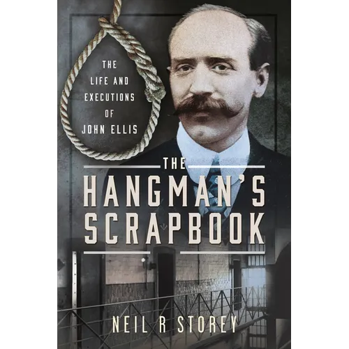 The Hangman's Scrapbook: The Life and Executions of John Ellis