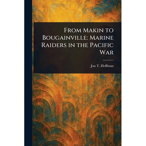 From Makin to Bougainville: Marine Raiders in the Pacific War