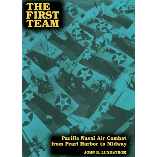 First Team: Pacific Naval Air Combat from Pearl Harbor to Midway