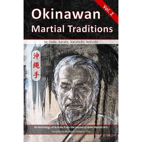 Okinawan Martial Traditions Vol. 2: Te, Tode, Karate, Karatedo, Kobudo