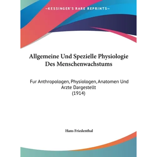 Allgemeine Und Spezielle Physiologie Des Menschenwachstums: Fur Anthropologen, Physiologen, Anatomen Und Arzte Dargestellt (1914)