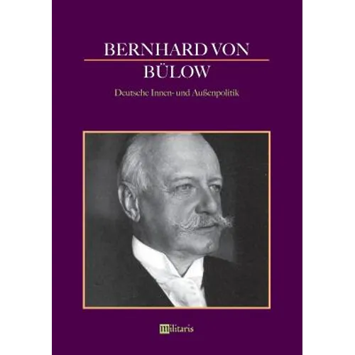 Bernhard von Bülow - Deutsche Innen- und Außenpolitik