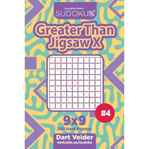Sudoku Greater Than Jigsaw X - 200 Hard Puzzles 9x9 (Volume 4)