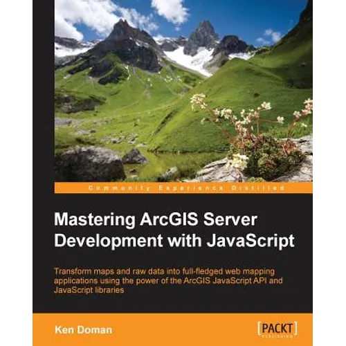 Mastering ArcGIS Server Development with JavaScript