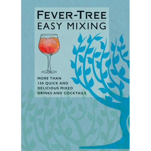 Fever-Tree Easy Mixing: More Than 150 Quick and Delicious Mixed Drinks and Cocktails