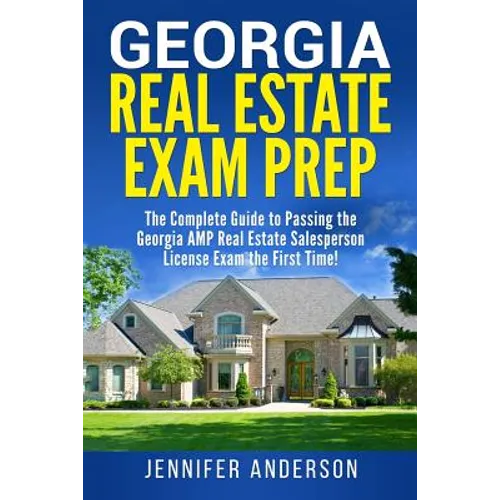 Georgia Real Estate Exam Prep: The Complete Guide to Passing the Georgia AMP Real Estate Salesperson License Exam the First Time!