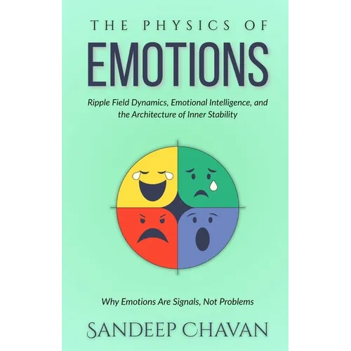 The Physics of Emotions: Why Emotions Are Signals, Not Problems