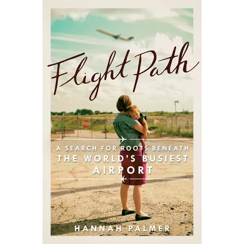 Flight Path: A Search for Roots Beneath the World's Busiest Airport