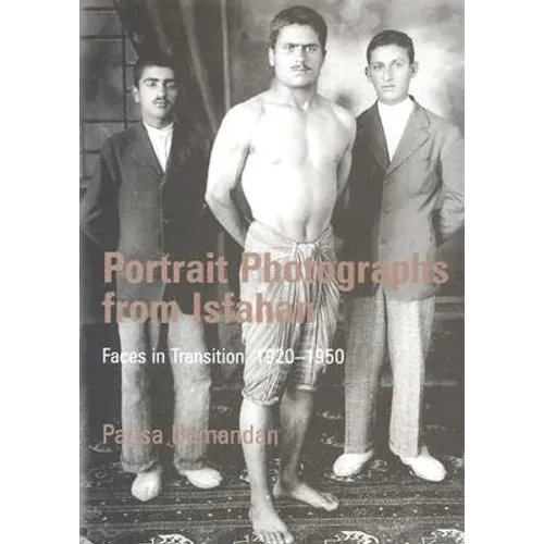 Portrait Photographs from Isfahan: Faces in Transition, 1920-1950