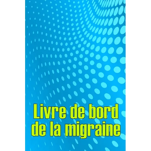 Livre de bord de la migraine: Suivi professionnel détaillé de toutes vos migraines et céphalées sévères - Suivi des déclencheurs de maux de tête, des