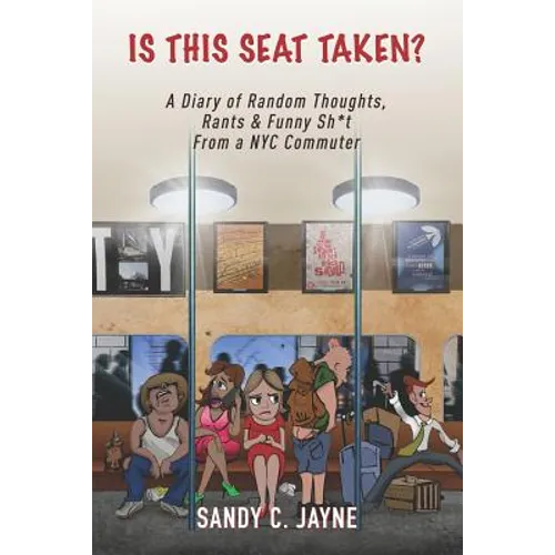 Is This Seat Taken? A Diary of Random Thoughts, Rants & Funny Sh*t from a NYC Commuter