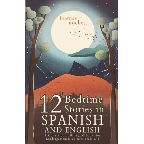 Buenas Noches: 12 Spanish to English Bedtime Stories A Collection of Bilingual Books for Kindergarteners up to 6 Years Old