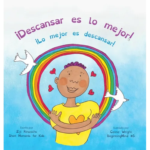 ¡Descansar es lo mejor!: (Dzogchen para niños / Enseña compasión y amor propios mediante la naturaleza de la mente)