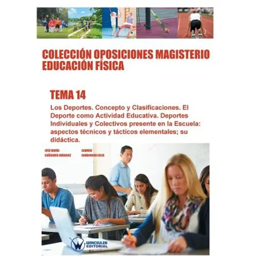 Colección Oposiciones Magisterio Educación Física. Tema 14: Los deportes. Concepto y clasificaciones: El deporte como actividad educativa. Deportes in