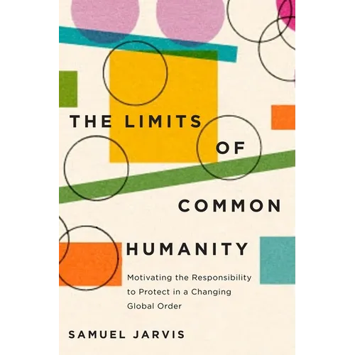 The Limits of Common Humanity: Motivating the Responsibility to Protect in a Changing Global Order