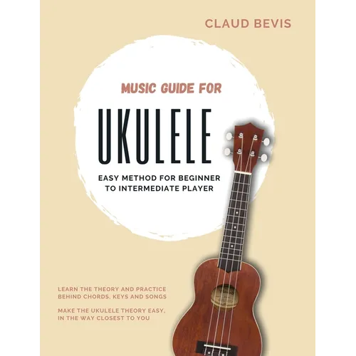 Music Guide for Ukulele: Easy Method for Beginner to Intermediate Players