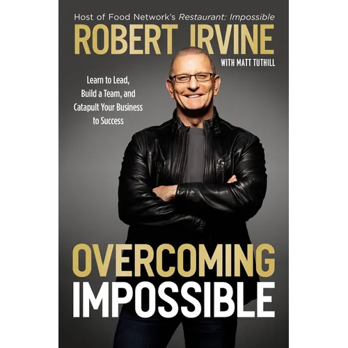 Overcoming Impossible: Learn to Lead, Build a Team, and Catapult Your Business to Success - Hardcover