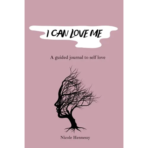 I Can Love Me: A guided journal to self love