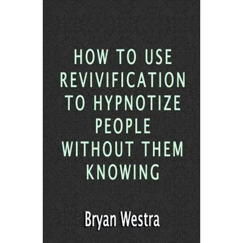 How To Use Revivification To Hypnotize People Without Them Knowing