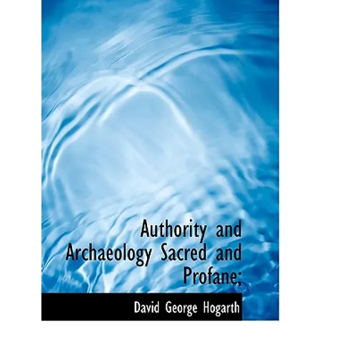 Authority and Archaeology Sacred and Profane;