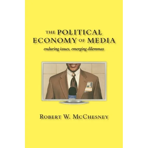 The Political Economy of Media: Enduring Issues, Emerging Dilemmas