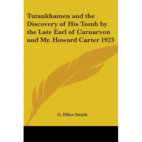 Tutankhamen and the Discovery of His Tomb by the Late Earl of Carnarvon and Mr. Howard Carter 1923