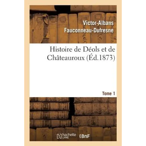 Histoire de Déols Et de Châteauroux Tome 1