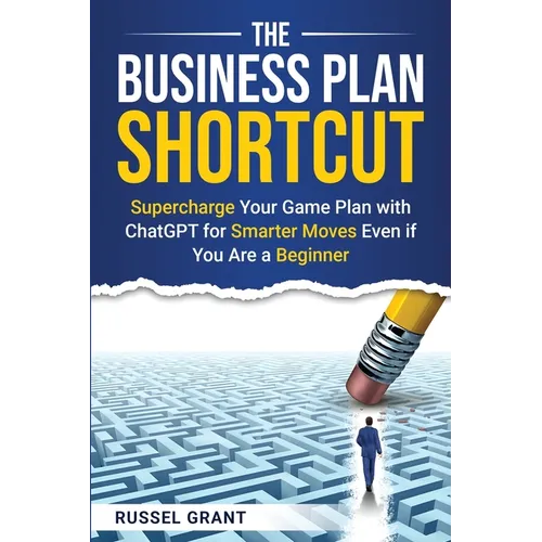 The Business Plan Shortcut: Supercharge Your Game Plan with ChatGPT for Smarter Moves Even if You Are a Beginner
